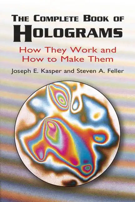 The Complete Book of Holograms: How They Work and How to Make Them - Paperback