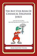 The Best Ever Book of Chemical Engineer Jokes: Lots and Lots of Jokes Specially Repurposed for You-Know-Who - Paperback