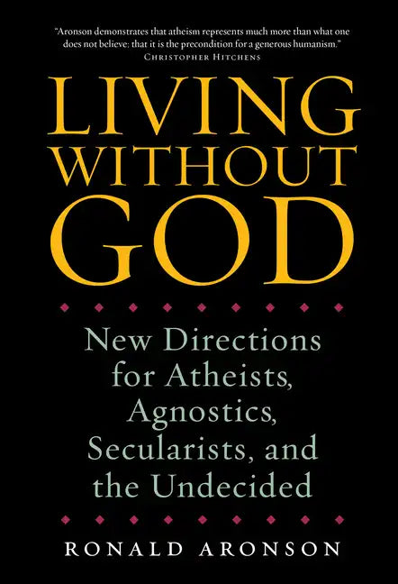 Living Without God: New Directions for Atheists, Agnostics, Secularists, and the Undecided - Paperback