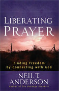 Liberating Prayer: Finding Freedom by Connecting with God - Paperback