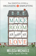 Make Room for What You Love: Your Essential Guide to Organizing and Simplifying - Paperback