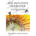 The Intuitive Beekeeper: Beyond Master Beekeeping - Paperback