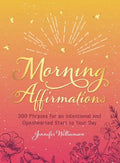 Morning Affirmations: 200 Phrases for an Intentional and Openhearted Start to Your Day - Hardcover