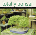 Totally Bonsai: A Guide to Growing, Shaping, and Caring for Miniature Trees and Shrubs - Hardcover