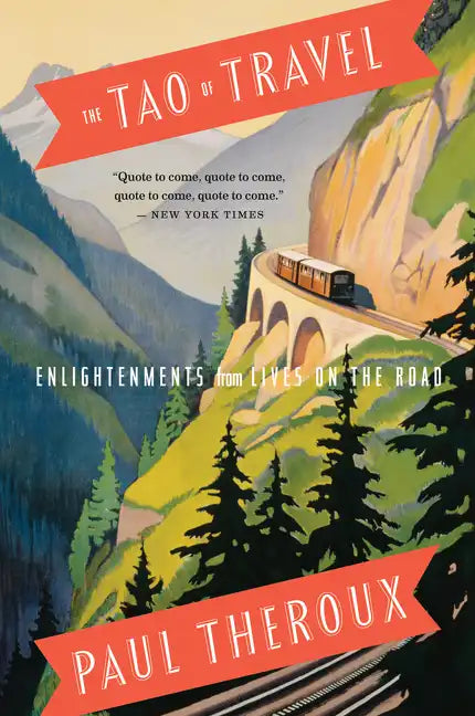 The Tao of Travel: Enlightenments from Lives on the Road - Paperback