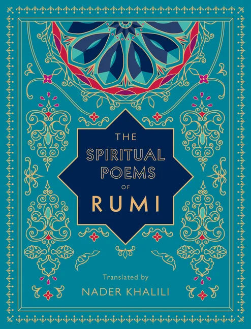 The Spiritual Poems of Rumi: Translated by Nader Khalili - Hardcover