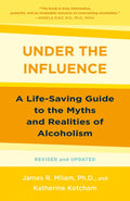 Under the Influence: A Life-Saving Guide to the Myths and Realities of Alcoholism - Paperback