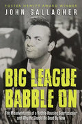 Big League Babble on: The Misadventures of a Rabble-Rousing Sportscaster and Why He Should Be Dead by Now - Paperback