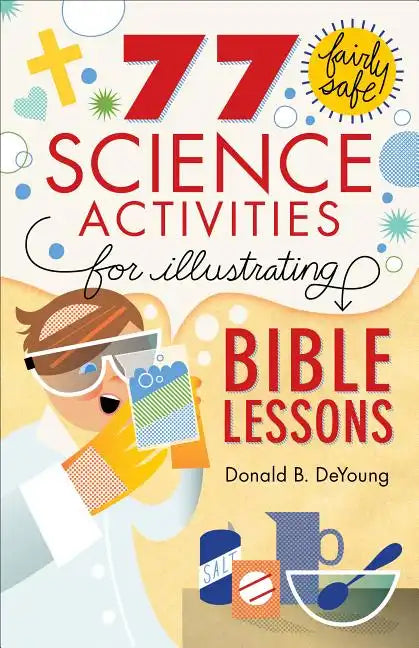 77 Fairly Safe Science Activities for Illustrating Bible Lessons - Paperback