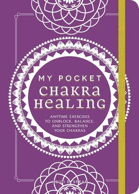 My Pocket Chakra Healing: Anytime Exercises to Unblock, Balance, and Strengthen Your Chakras - Paperback