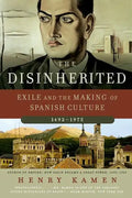 The Disinherited: Exile and the Making of Spanish Culture, 1492-1975 - Paperback
