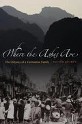 Where the Ashes Are: The Odyssey of a Vietnamese Family - Paperback