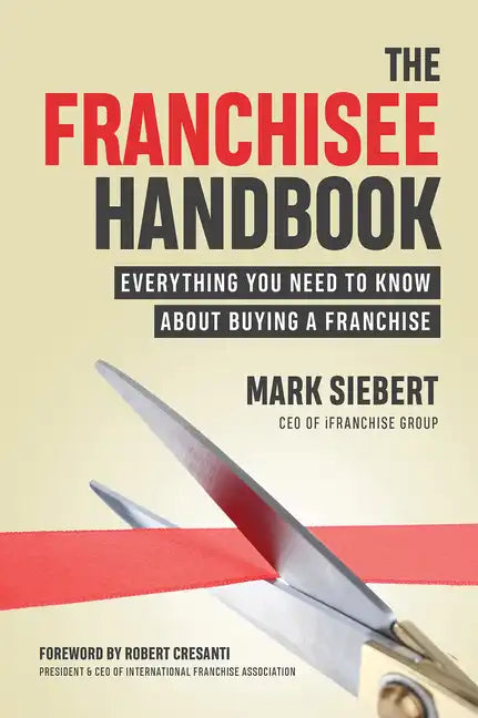 The Franchisee Handbook: Everything You Need to Know about Buying a Franchise - Paperback