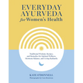 Everyday Ayurveda for Women's Health: Traditional Wisdom, Recipes, and Remedies for Optimal Wellness, Hormone Balance, and Living Radiantly - Hardcover