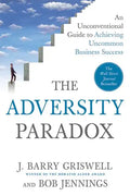 The Adversity Paradox: An Unconventional Guide to Achieving Uncommon Business Success - Paperback