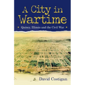 A City in Wartime: Quincy, Illinois and the Civil War - Paperback