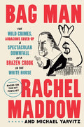 Bag Man: The Wild Crimes, Audacious Cover-Up, and Spectacular Downfall of a Brazen Crook in the White House - Hardcover