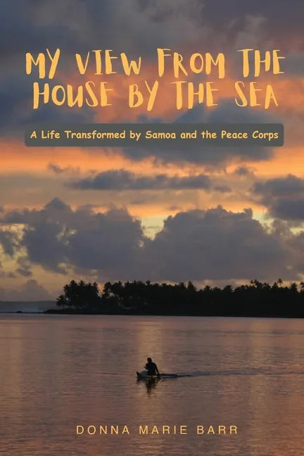 My View from the House by the Sea: A Life Transformed by Samoa and the Peace Corps - Paperback