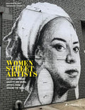 Women Street Artists: 24 Contemporary Graffiti and Mural Artists from Around the World - Hardcover