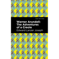 Warner Arundell: The Adventures of a Creole - Paperback