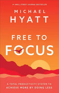 Free to Focus: A Total Productivity System to Achieve More by Doing Less - Hardcover