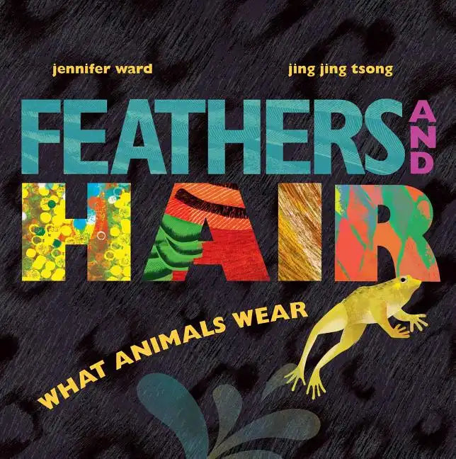 Feathers and Hair, What Animals Wear - Hardcover