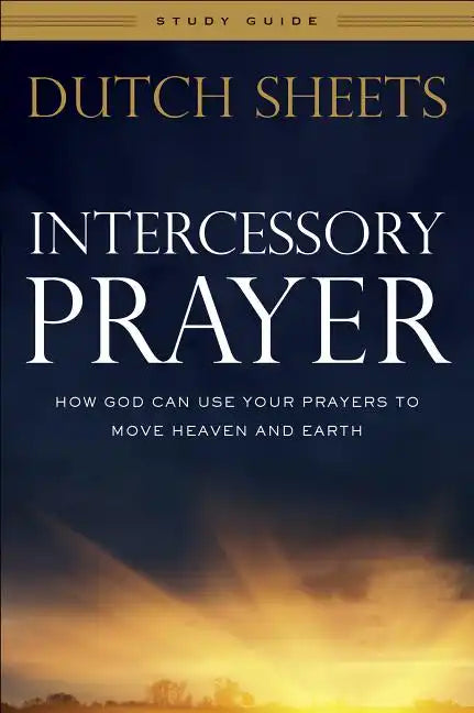 Intercessory Prayer Study Guide: How God Can Use Your Prayers to Move Heaven and Earth - Paperback