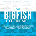 The Big Fish Experience: Create Memorable Presentations That Reel in Your Audience - Paperback