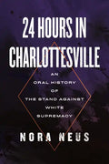 24 Hours in Charlottesville: An Oral History of the Stand Against White Supremacy - Hardcover