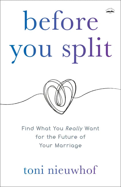 Before You Split: Find What You Really Want for the Future of Your Marriage - Paperback