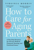 How to Care for Aging Parents: A One-Stop Resource for All Your Medical, Financial, Housing, and Emotional Issues - Paperback