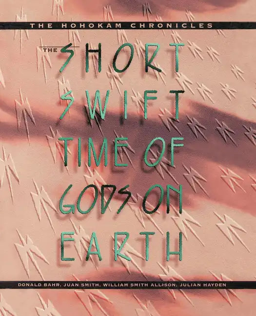 The Short, Swift Time of Gods on Earth: The Hohokam Chronicles - Paperback