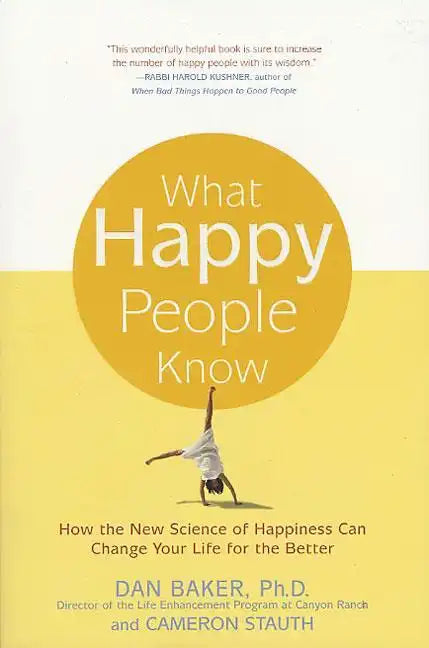What Happy People Know: How the New Science of Happiness Can Change Your Life for the Better - Paperback