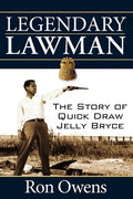 Legendary Lawman: The Story of Quick Draw Jelly Bryce - Hardcover