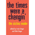 The Times Were a Changin': The Sixties Reader - Paperback