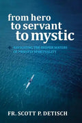 From Hero to Servant to Mystic: Navigating the Deeper Waters of Priestly Spirituality - Paperback