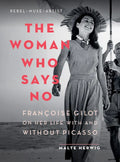 The Woman Who Says No: Françoise Gilot on Her Life with and Without Picasso - Paperback
