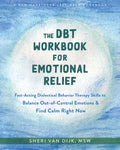 The Dbt Workbook for Emotional Relief: Fast-Acting Dialectical Behavior Therapy Skills to Balance Out-Of-Control Emotions and Find Calm Right Now - Paperback