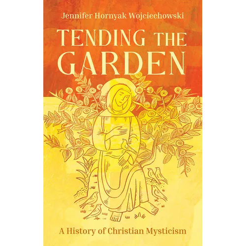 Tending the Garden: A History of Christian Mysticism - Paperback