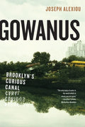 Gowanus: Brooklyn's Curious Canal - Paperback