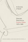 An Excess of Quiet: Selected Sketches by Gustavo Ojeda, 1979-1989 - Paperback