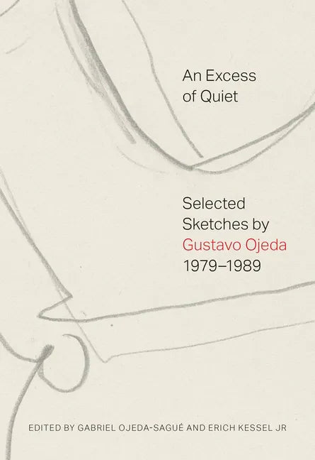 An Excess of Quiet: Selected Sketches by Gustavo Ojeda, 1979-1989 - Paperback