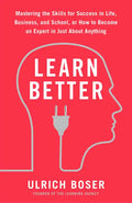 Learn Better: Mastering the Skills for Success in Life, Business, and School, or How to Become an Expert in Just about Anything - Paperback
