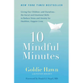 10 Mindful Minutes: Giving Our Children--And Ourselves--The Social and Emotional Skills to Reduce Stress and Anxiety for Healthier, Happy Lives - Paperback