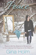 Peace in the Brokenness: Peace Is Not the Absence of Brokenness in Our Lives, But His Presence in the Midst of It - Paperback