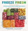 Freeze Fresh: The Ultimate Guide to Preserving 55 Fruits and Vegetables for Maximum Flavor and Versatility - Paperback
