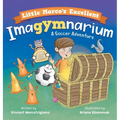 Little Marco's Excellent Imagymnarium: Improving Youth Soccer Skills for Kids 4-8 - Hardcover