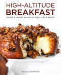 High-Altitude Breakfast: Sweet & Savory Baking at 5000 Feet and Above - Paperback