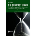 The Shortest Hour: An Applied Approach to Boardroom Governance of Cyber Security - Paperback