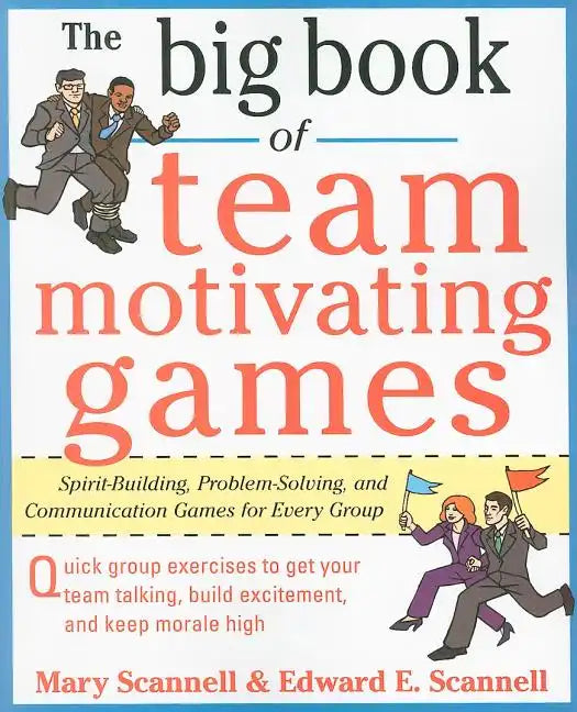 The Big Book of Team-Motivating Games: Spirit-Building, Problem-Solving and Communication Games for Every Group - Paperback